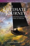 Ultimate Journey (2nd Edition) Consciousness and the Mystery of Death