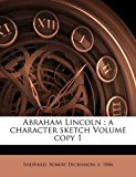 Abraham Lincoln A character sketch Volume Copy 1 2010 9781172230990 Front Cover