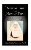 Nun of This and Nun of That Making Vows 2001 9781401022990 Front Cover