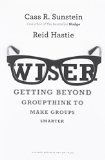 Wiser Getting Beyond Groupthink to Make Groups Smarter  9781422122990 Front Cover