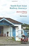 South East Asian Railway Journeys Jakarta to Malang (South Java): 2012 9781478183990 Front Cover