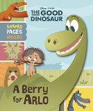 Good Dinosaur, the (Novelty) Good Dinosaur, the (Novelty): a Berry for Arlo  9781484700990 Front Cover