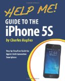 Help Me! Guide to the IPhone 5S Step-By-Step User Guide for Apple's Sixth Generation Smartphone 2013 9781493579990 Front Cover