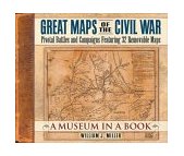 Great Maps of the Civil War Pivotal Battles and Campaigns Featuring 32 Removable Maps 2004 9781558539990 Front Cover