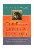 Four Levels of Healing A Guide to Balancing the Spiritual, Mental, Emotional, and Physical Aspects of Life cover art