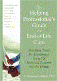 Helping Professional's Guide to End-Of-Life Care Practical Tools for Emotional, Social, and Spiritual Support for the Dying  9781608821990 Front Cover