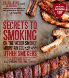 Secrets to Smoking on the Weber Smokey Mountain Cooker and Other Smokers An Independent Guide with Master Recipes from a BBQ Champion  9781624140990 Front Cover