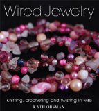 Wired Jewelry Knitting, Crocheting and Twisting in Wire 2010 9781861086990 Front Cover