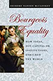 Bourgeois Equality How Ideas, Not Capital or Institutions, Enriched the World  9780226333991 Front Cover