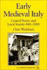 Early Medieval Italy Central Power and Local Society 400-1000