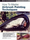 How to Master Airbrush Painting Techniques 2007 9780760323991 Front Cover