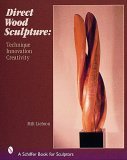 Direct Wood Sculpture Technique - Innovation - Creativity  9780764312991 Front Cover