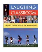 Laughing Classroom Everyone's Guide to Teaching with Humor and Play cover art