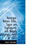 Konunga-Boken : Eller, Sagor om Ynglingarne och Norges Konungar Intill +r 1177 2009 9781103077991 Front Cover