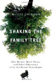 Shaking the Family Tree Blue Bloods, Black Sheep, and Other Obsessions of an Accidental Genealogist  9781439112991 Front Cover