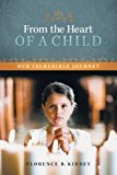 From the Heart of a Child Our Incredible Journey 2012 9781462402991 Front Cover