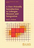 User-Friendly Introduction to Lebesgue Measure and Integration  9781470421991 Front Cover