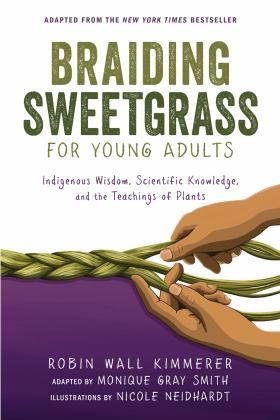 Braiding Sweetgrass for Young Adults Indigenous Wisdom, Scientific Knowledge, and the Teachings of Plants  9781728458991 Front Cover