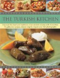 Turkish Kitchen Discover the Food and Traditions of an Ancient Cuisine with More Than 75 Authentic Recipes, Shown Step by Step in over 450 Photographs 2010 9781844767991 Front Cover