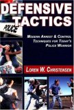 Defensive Tactics Modern Arrest and Control Techniques for Today's Police Warrior cover art