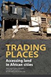 Trading Places. Accessing Land in African Cities 2013 9781920489991 Front Cover