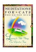 Meditations for Cats Who Do Too Much Learning to Take Things One Life at a Time 1993 9780140177992 Front Cover