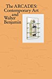 Arcades Contemporary Art and Walter Benjamin  9780300221992 Front Cover