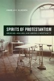 Spirits of Protestantism Medicine, Healing, and Liberal Christianity cover art
