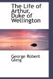 Life of Arthur, Duke of Wellington 2009 9780559964992 Front Cover