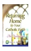 Returning Home to Your Catholic Faith An Invitation 2003 9780764810992 Front Cover