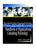 California School of Organizational Studies Handbook of Organizational Consulting Psychology A Comprehensive Guide to Theory, Skills, and Techniques