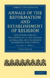 Annals of the Reformation and Establishment of Religion And Other Various Occurrences in the Church of England, During Queen Elizabeth's Happy Reign 2010 9781108017992 Front Cover