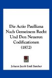 Die Actio Paulliana Nach Gemeinem Recht und Den Neueren Codificationen 2010 9781160075992 Front Cover