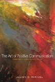 Art of Positive Communication Theory and Practice  9781433120992 Front Cover