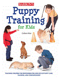 Puppy Training for Kids Teaching Children the Responsibilities and Joys of Puppy Care, Training, and Companionship  9781438000992 Front Cover