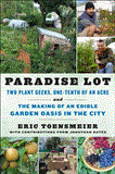 Paradise Lot Two Plant Geeks, One-Tenth of an Acre, and the Making of an Edible Garden Oasis in the City