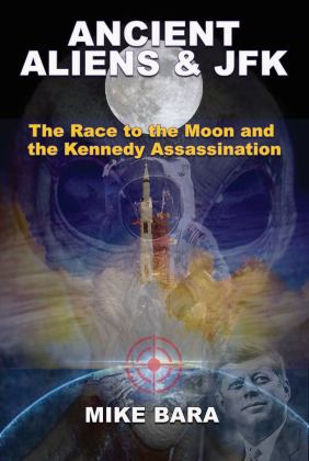 Ancient Aliens and JFK The Race to the Moon and the Kennedy Assassination  9781939149992 Front Cover