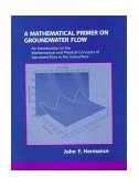 Mathematical Primer on Groundwater Flow An Introduction to the Mathematicaland Physical Concepts of Saturated Flow in the Subsurface 1998 9780138964993 Front Cover