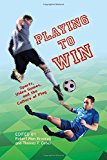 Playing to Win Sports, Video Games, and the Culture of Play 2015 9780253014993 Front Cover