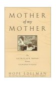Mother of My Mother The Intimate Bond Between Generations 2000 9780385317993 Front Cover