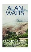 Cloud-Hidden, Whereabouts Unknown A Mountain Journal  9780394719993 Front Cover