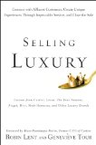 Selling Luxury Connect with Affluent Customers, Create Unique Experiences Through Impeccable Service, and Close the Sale  9780470457993 Front Cover
