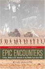 Epic Encounters Culture, Media, and U. S. Interests in the Middle East Since1945 cover art
