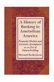 History of Banking in Antebellum America Financial Markets and Economic Development in an Era of Nation-Building cover art