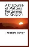 Discourse of Matters Pertaining to Religion 2009 9780559938993 Front Cover