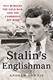 Stalin's Englishman Guy Burgess, the Cold War, and the Cambridge Spy Ring  9781250100993 Front Cover