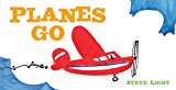 Planes Go (Airplane Books for Kids 2-4, Transporation Books for Kids)  9781452128993 Front Cover