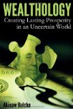 Wealthology Creating Lasting Prosperity in an Uncertain World 2010 9781453811993 Front Cover