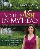 No, It Is Not in My Head The Journey of a Chronic Pain Survivor from Wheelchair to Marathon 2010 9781600376993 Front Cover