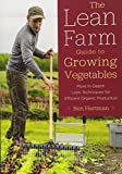 Lean Farm Guide to Growing Vegetables More in-Depth Lean Techniques for Efficient Organic Production  9781603586993 Front Cover